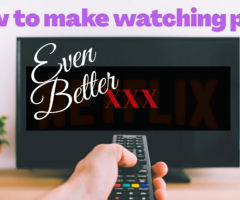 How To Make Watching Porn Even Better