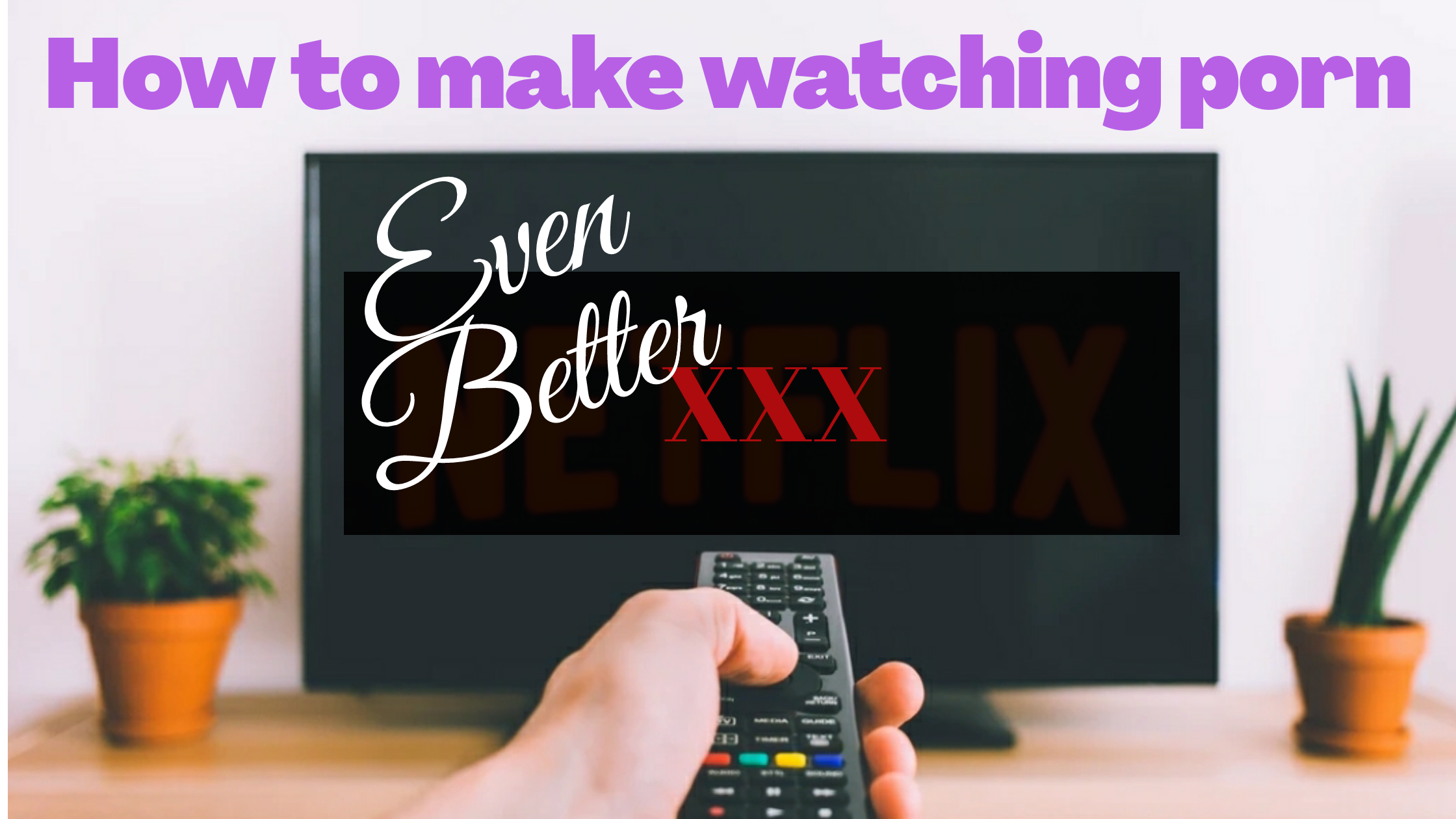 How to make watching porn even better dildo or dildont