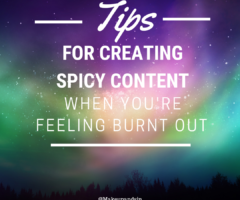 Tips for Creating Spicy Content When You’re Burnt Out
