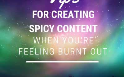 Tips for Creating Spicy Content When You’re Burnt Out