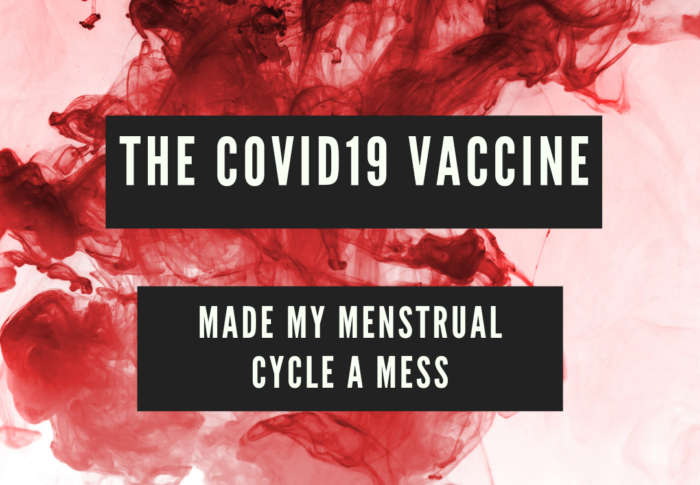 The Covid19 Vaccine Made My Menstrual Cycle a Mess
