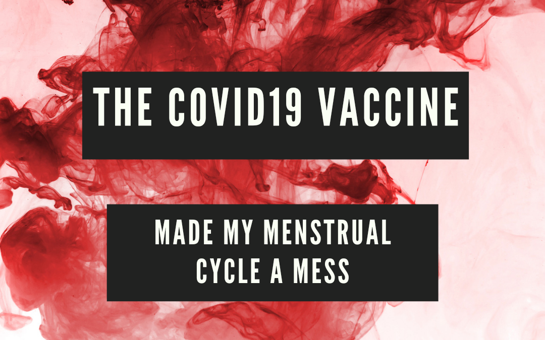The Covid19 Vaccine Made My Menstrual Cycle a Mess