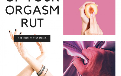 Get Out Of Your Orgasm Rut & Intensify Your Orgasm