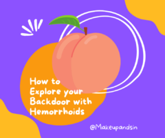 How to explore your backdoor with hemorrhoids