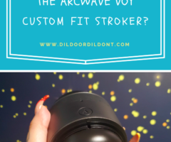 Did I Love The Arcwave Voy Custom Fit Stroker?