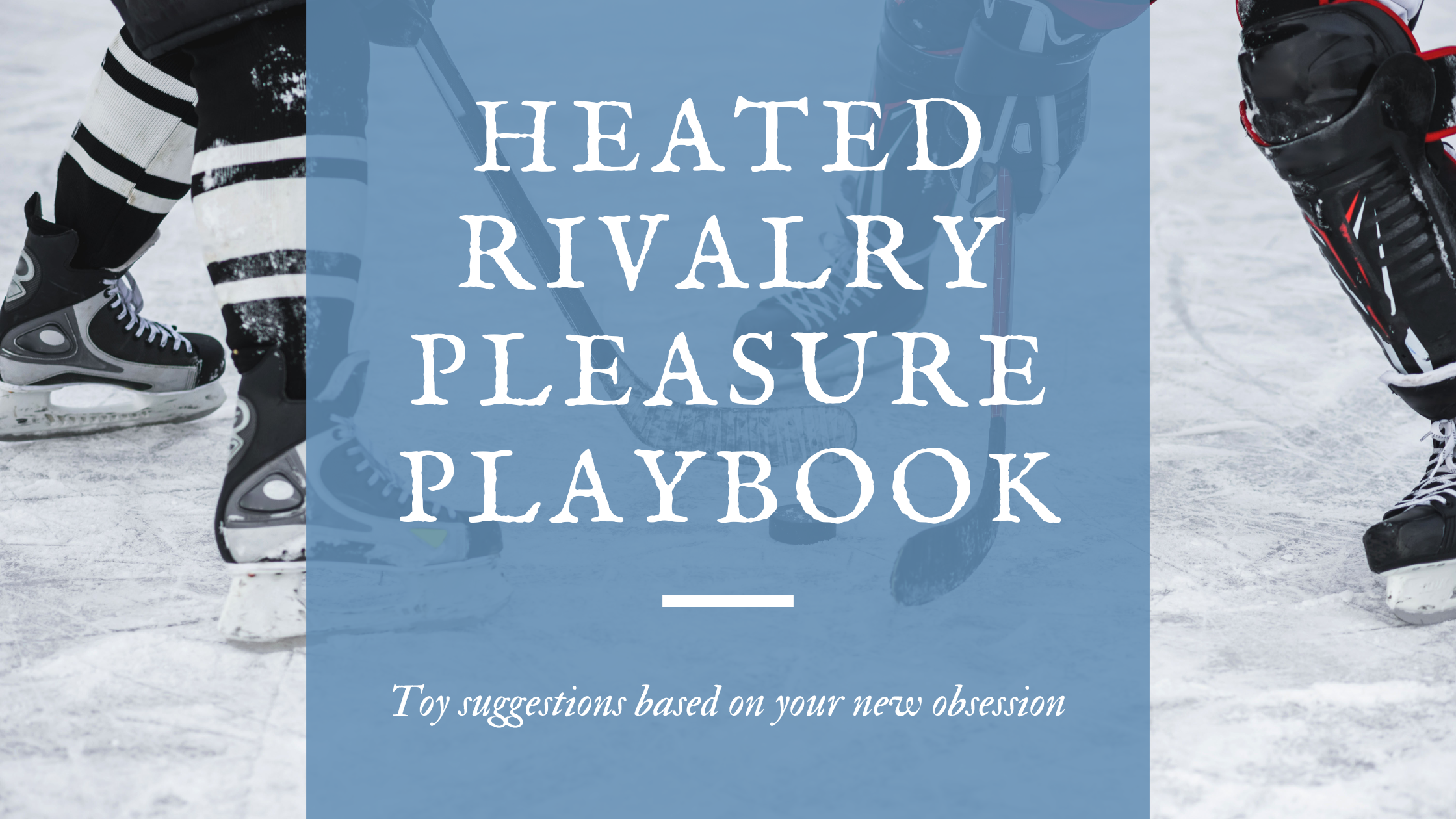The Heated Rivalry Pleasure Playbook. Sex Toy Suggestions Based On Your New Obsession.