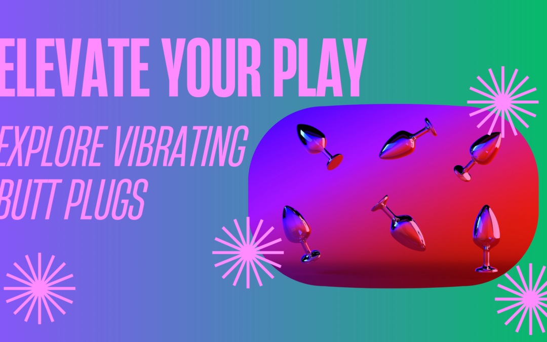 Elevate your play: explore vibrating butt plugs