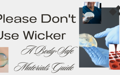 Please Don’t Use Wicker: A Body-Safe Materials Guide