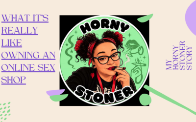 What It’s Really Like Owning an Online Sex Shop: My Horny Stoner Story