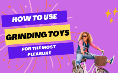 How To Use Grinding Toys For The Most Pleasure