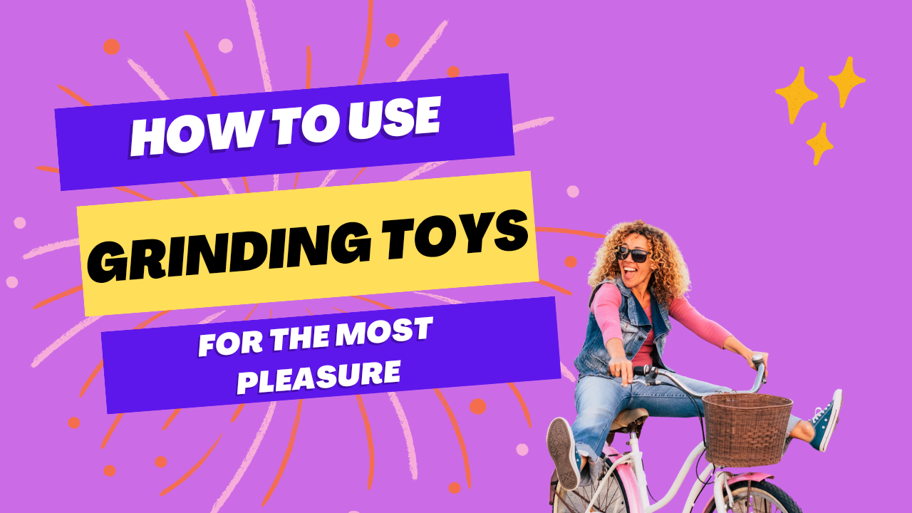 How To Use Grinding Toys For The Most Pleasure Dildo Or Dildon T